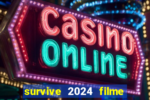 survive 2024 filme completo dublado
